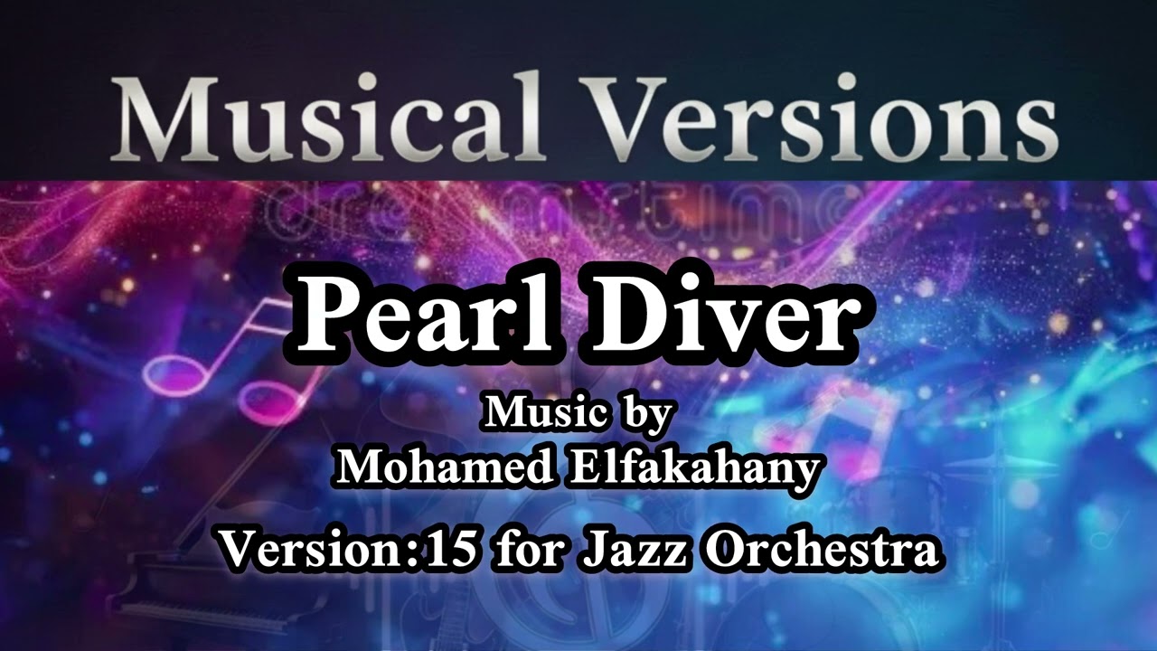 Pearl Diver Version:15 for Jazz Orchestra - Music by Mohamed Elfakahany
