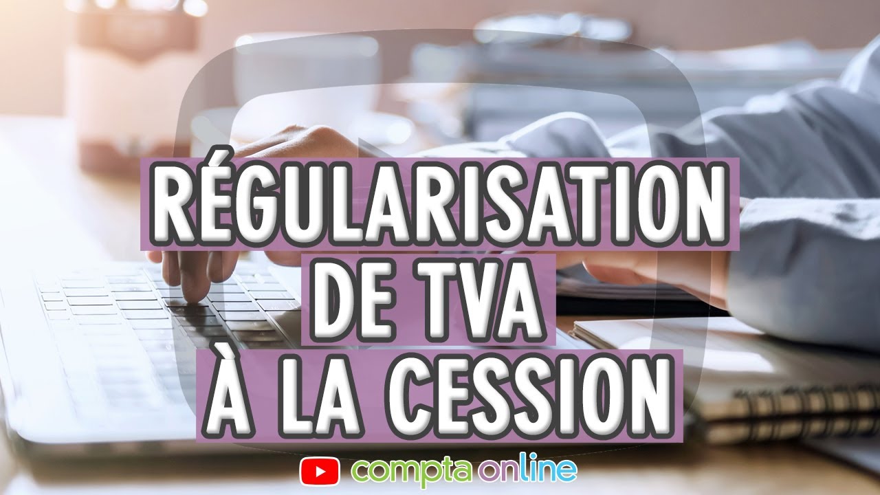 R&eacute;gularisation de TVA &agrave; la cession