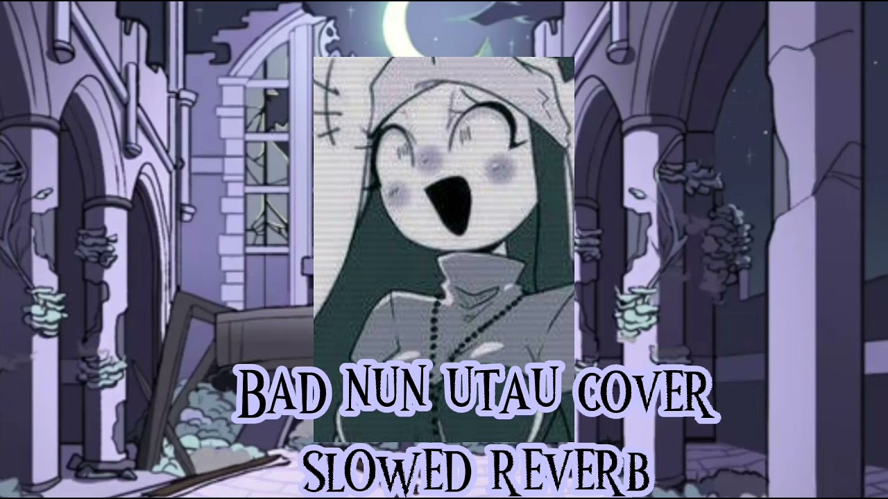 bad nun utau cover slowed reverb