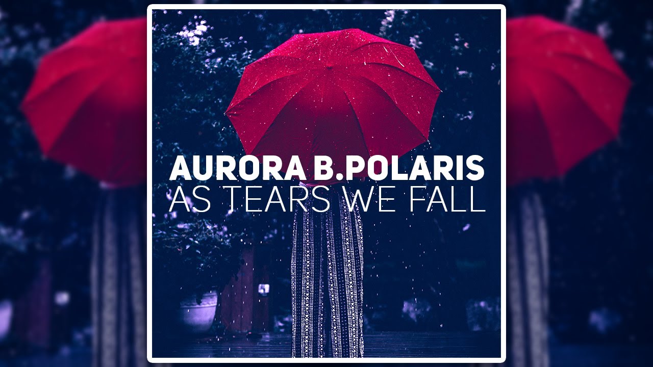 Aurora B.Polaris - As Tears We Fall [Chill House / Downtempo]