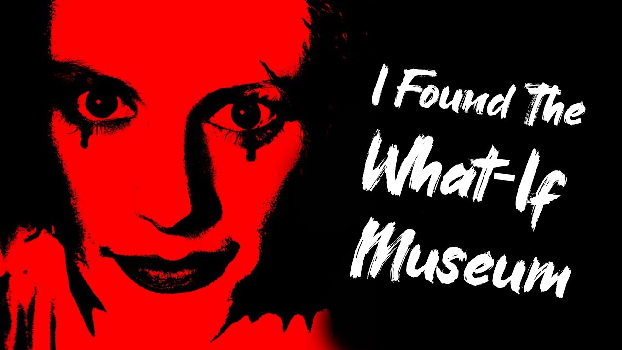 I Found The What-If Museum | Creepypasta