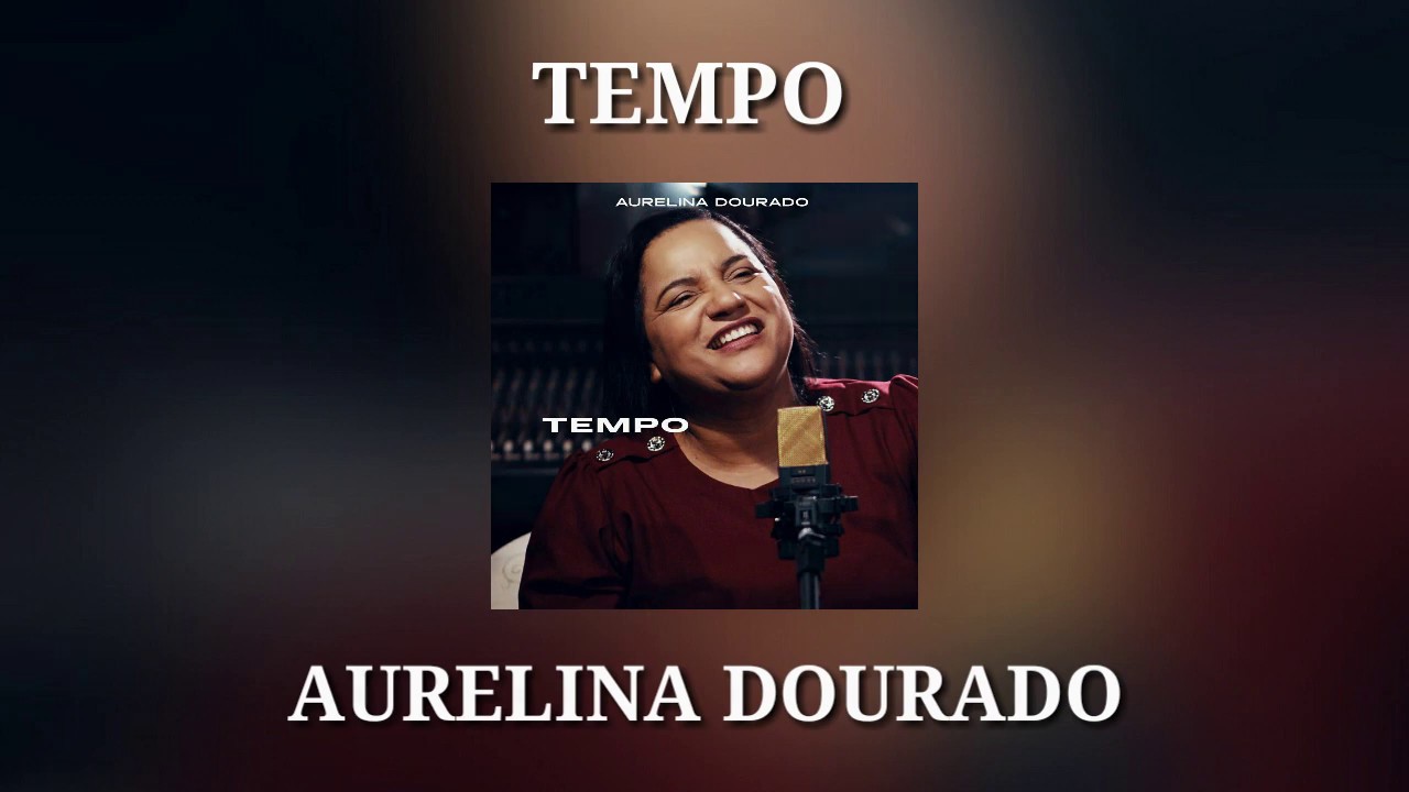 TEMPO /LETRA/ (2019) AURELINA DOURADO