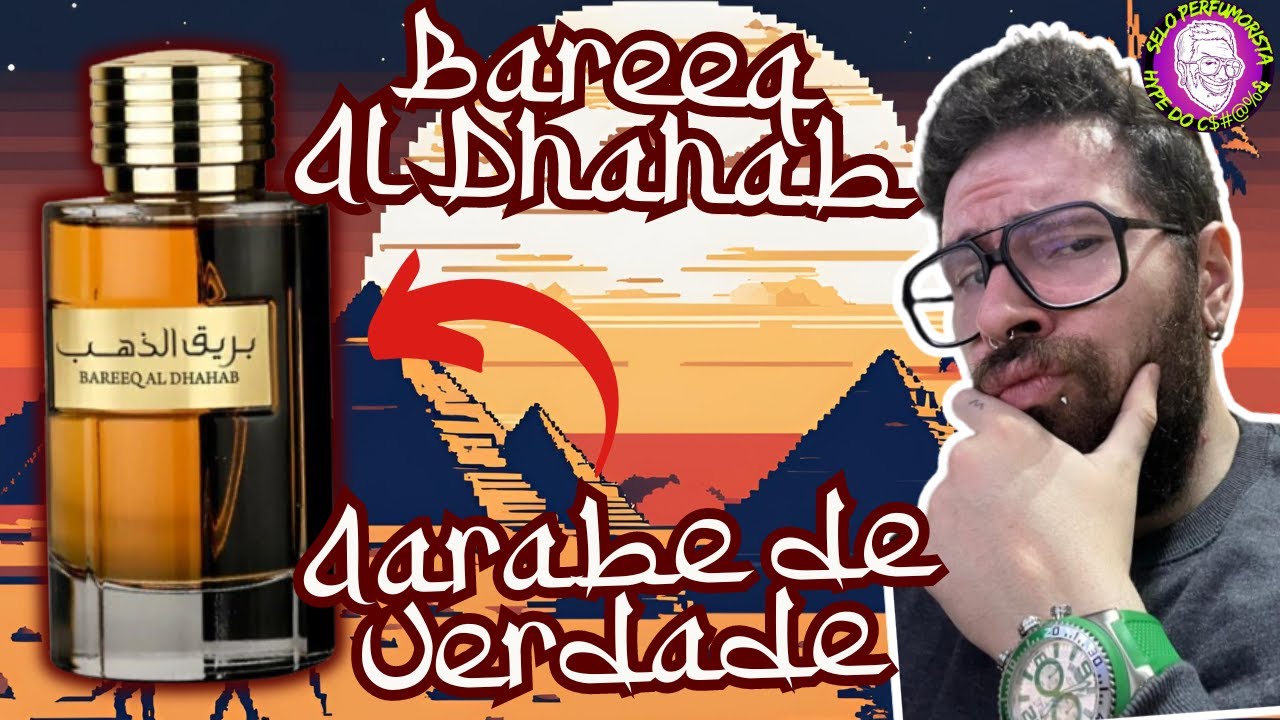 BAREEQ AL DHAHAB - ESSE SIM É PERFUME ÁRABE DE VERDADE! - RESENHA COMPLETA #perfume #perfumorista