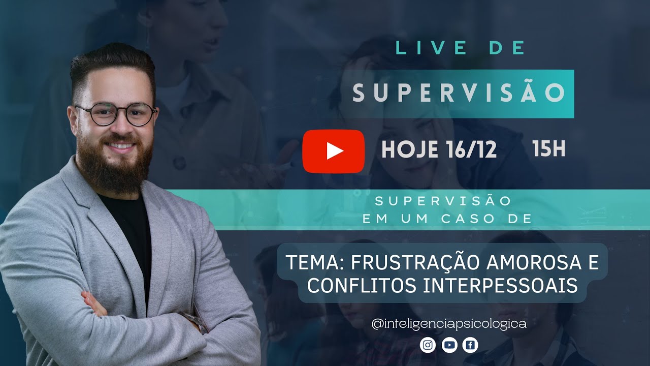 Supervisão #257: Tema: Frustração amorosa e conflitos interpessoais