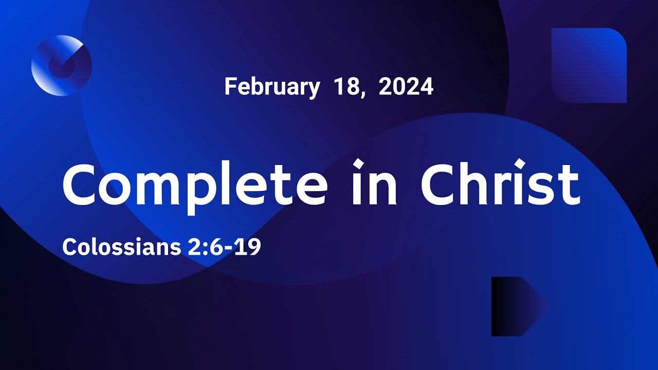 Sunday school Lesson - Complete in Christ - February 18, 2024
