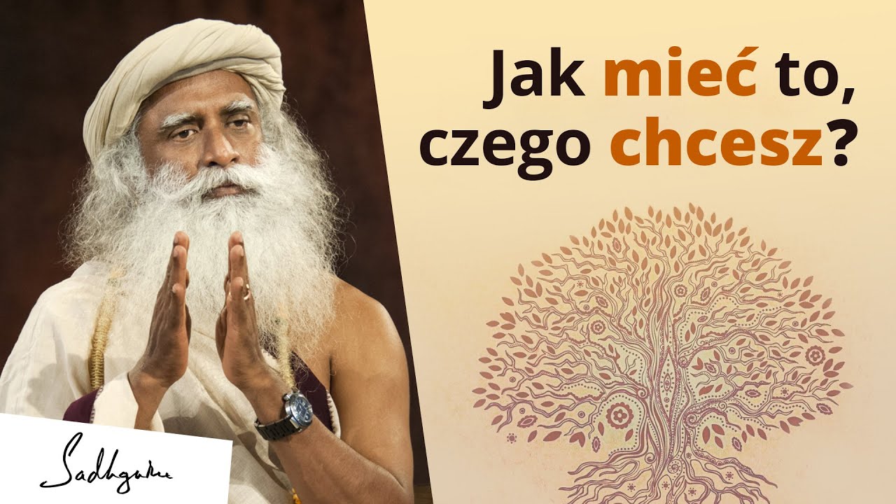 Jak mieć to, czego chcesz?  | Sadhguru Polska