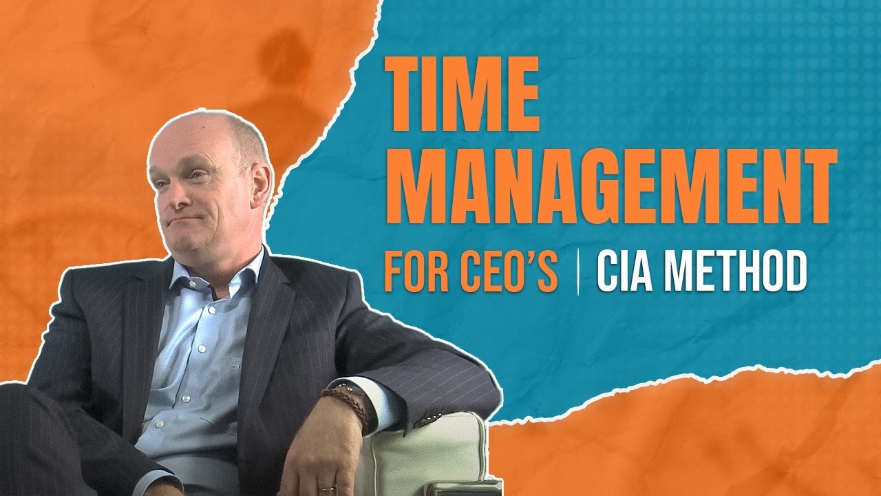 Time Management Tips for CEOs, New Business Owner & Entrepreneurs | Sean Weafer | CIA Method