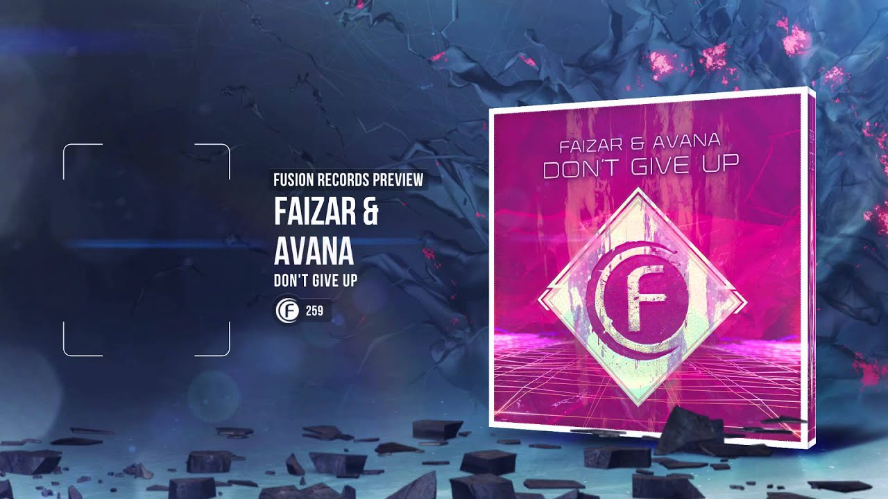 Faizar & Avana - Don't Give Up (Fusion 259)