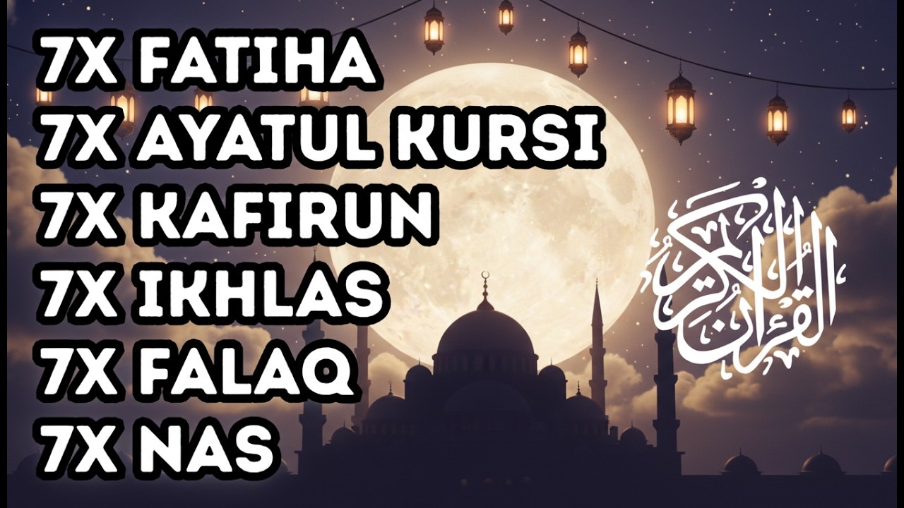 7X FATIHA 7X AYATUL KURSI 7X KAFIRUN 3X IKHLAS 7X FALAQ 7X NAS