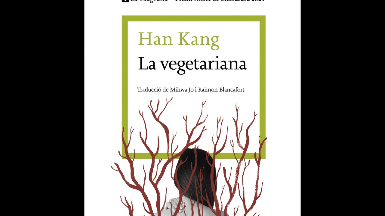 Han Kang - La vegetariana (3) Los árboles en llamas