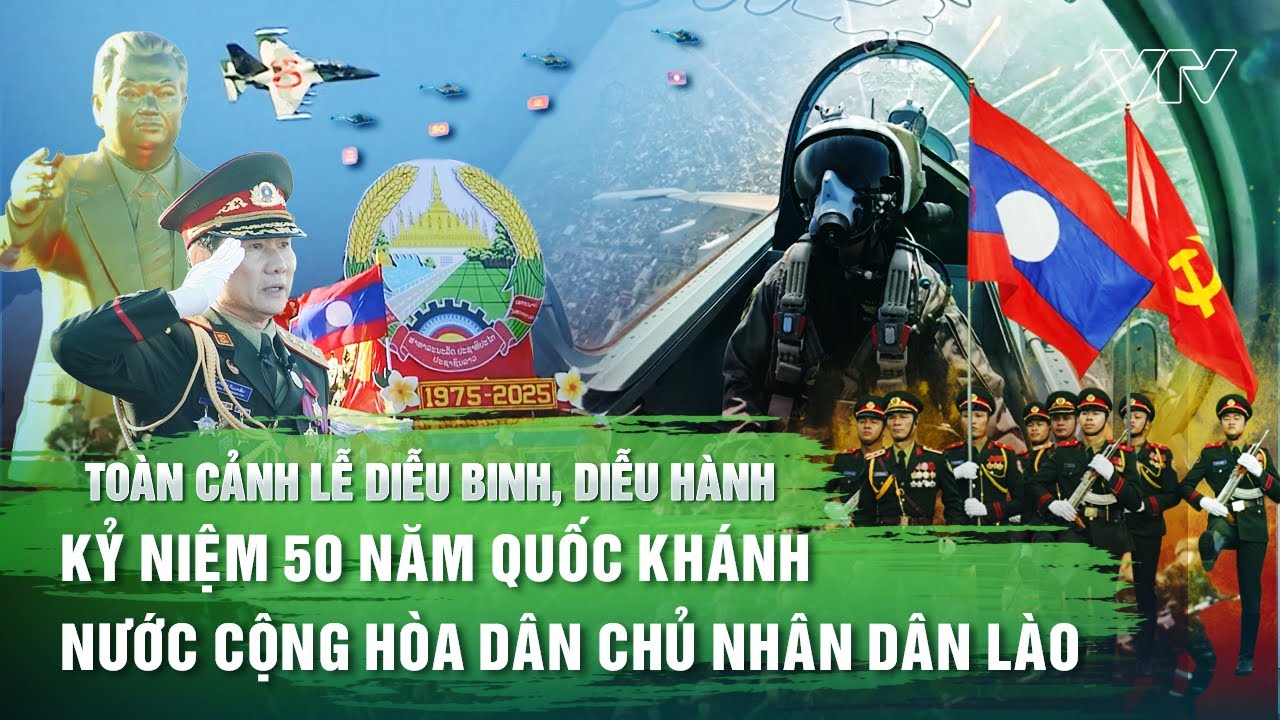 Toàn cảnh Lễ diễu binh, diễu hành kỷ niệm 50 năm Quốc khánh nước Cộng hòa Dân chủ Nhân dân Lào | VTV