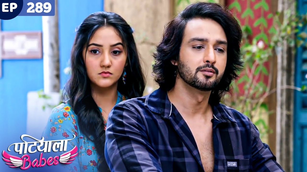 Patiala Babes Full Episode 289 | Indian TV Serial | Best Hindi Show | Ashnoor Kaur | Drama Show