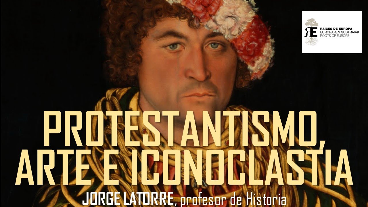 Reforma protestante, arte e iconoclastia. Jorge Latorre
