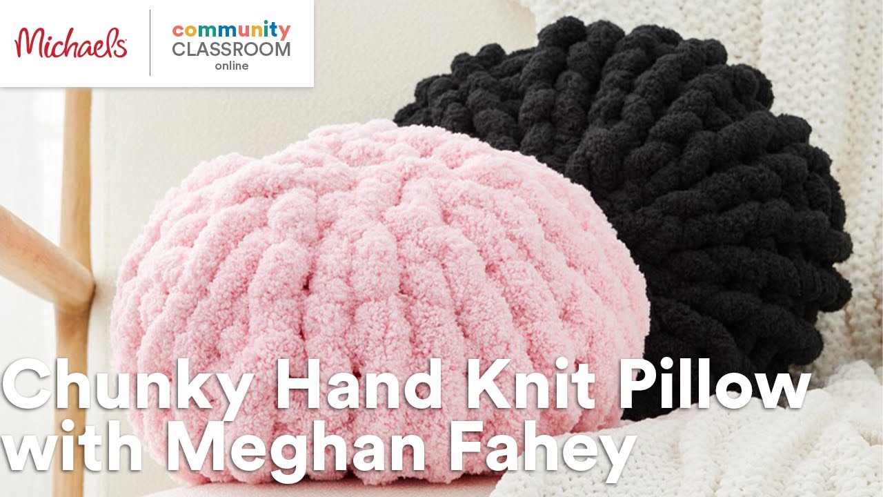 Online Class: Chunky Hand Knit Pillow with Meghan Fahey | Michaels