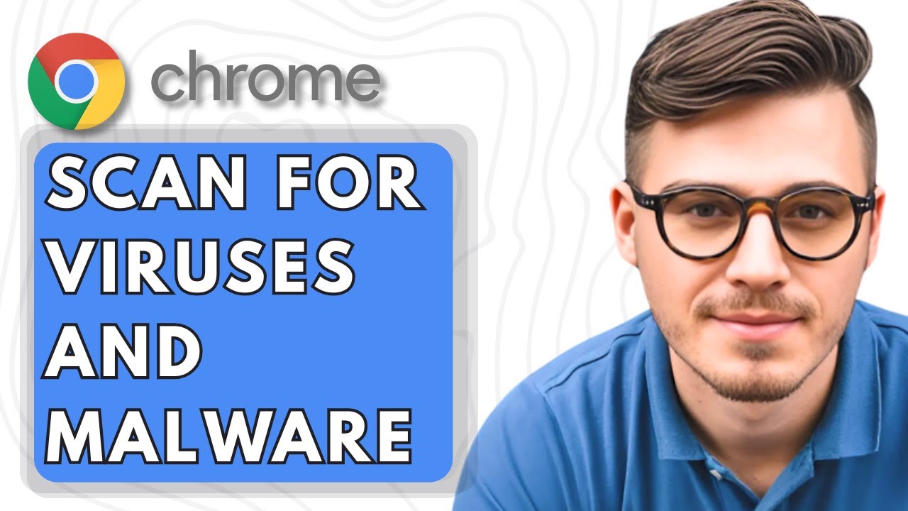 How To Scan For Viruses And Malware In Google Chrome [2025 Guide]