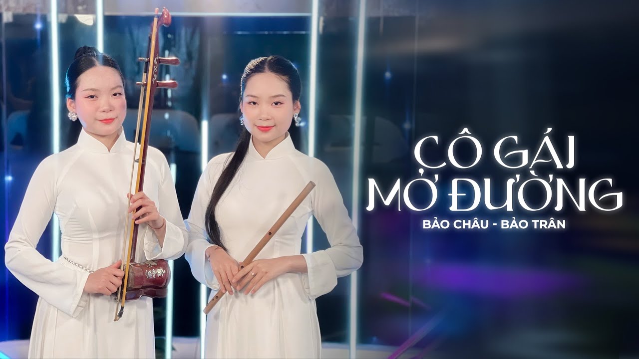 Cô Gái Mở Đường | Bảo Châu,  Bảo Trân | Song Tấu Đàn Nhị x Sáo Trúc | Tứ Quý Official