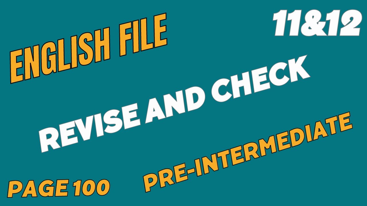 English File, Pre-Intermediate, Revise and Check 11&12, Page 100