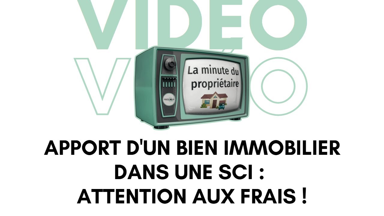 Apporter un bien immobilier dans une SCI société civile immobilière : attention aux nombreux frais !