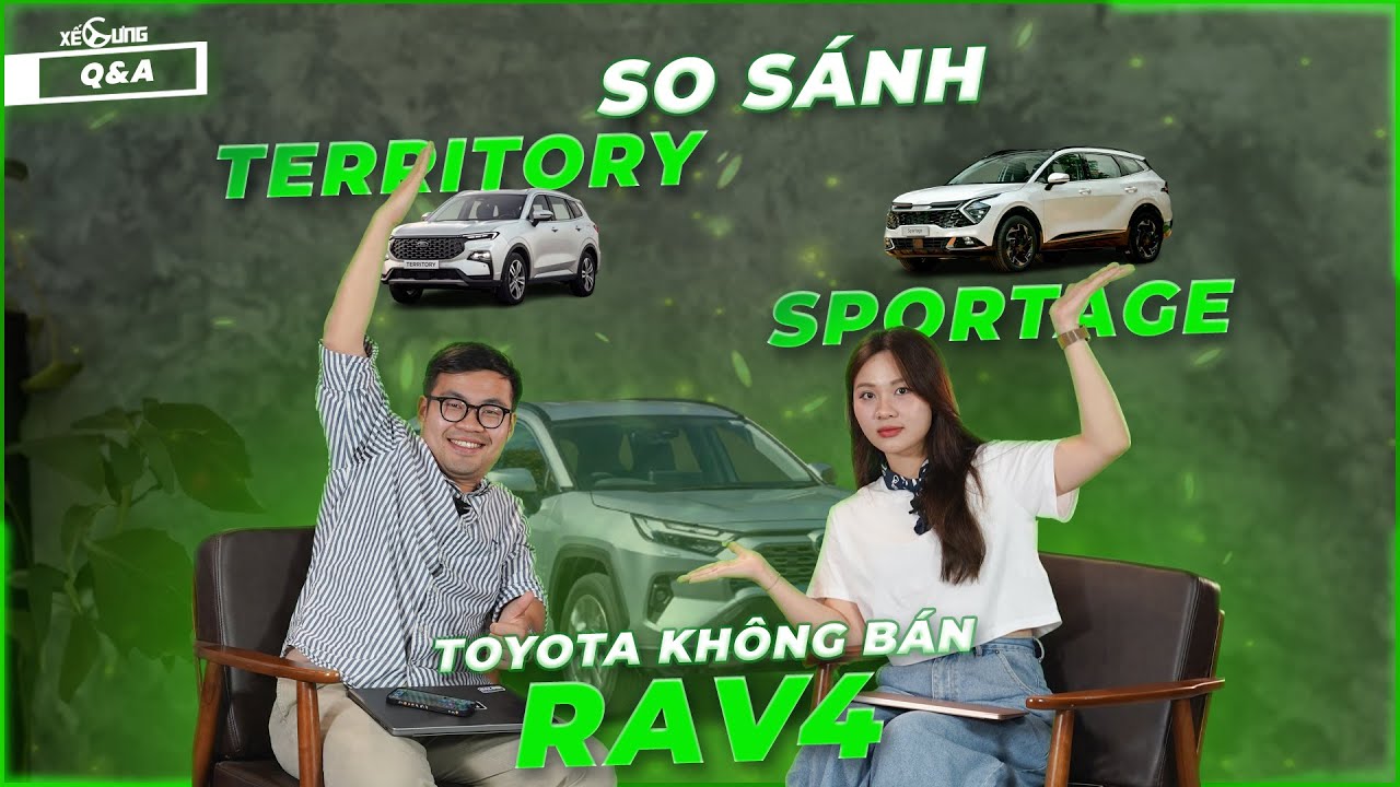 Vì sao Toyota không bán Rav4 tại Việt Nam? Nên mua Ford Territory hay Kia Sportage? | Q&A 17