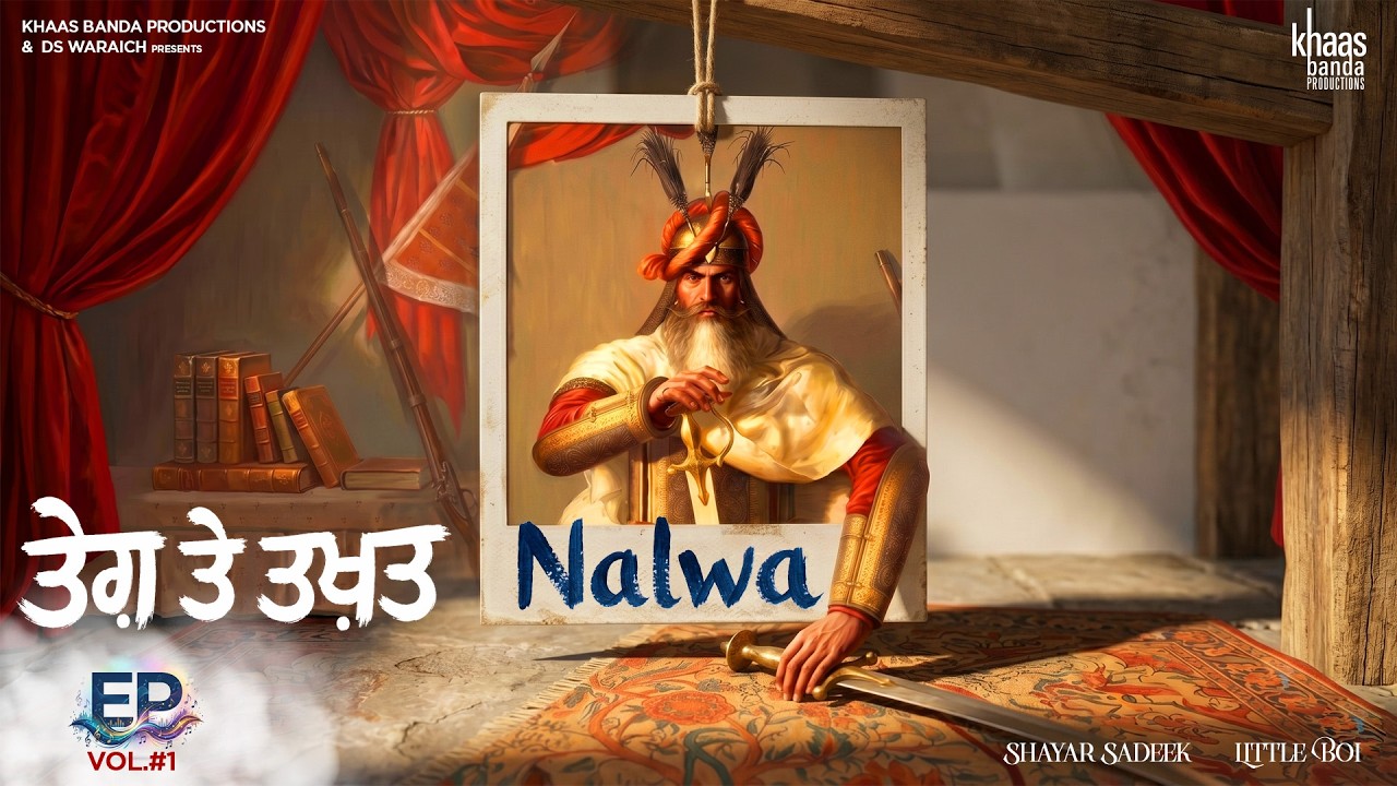Nalwa - Shayar Sadeek | Little Boi | Teg Te Takhat EP | The Legend of Hari Singh Nalwa