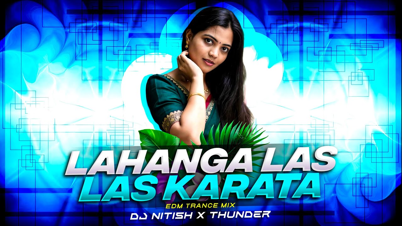 Lahanga Las Las Karata | Pawan Singh Bhojpuri Song (Edm Trance Mix) - Dj Thunder X Nitesh 🔥
