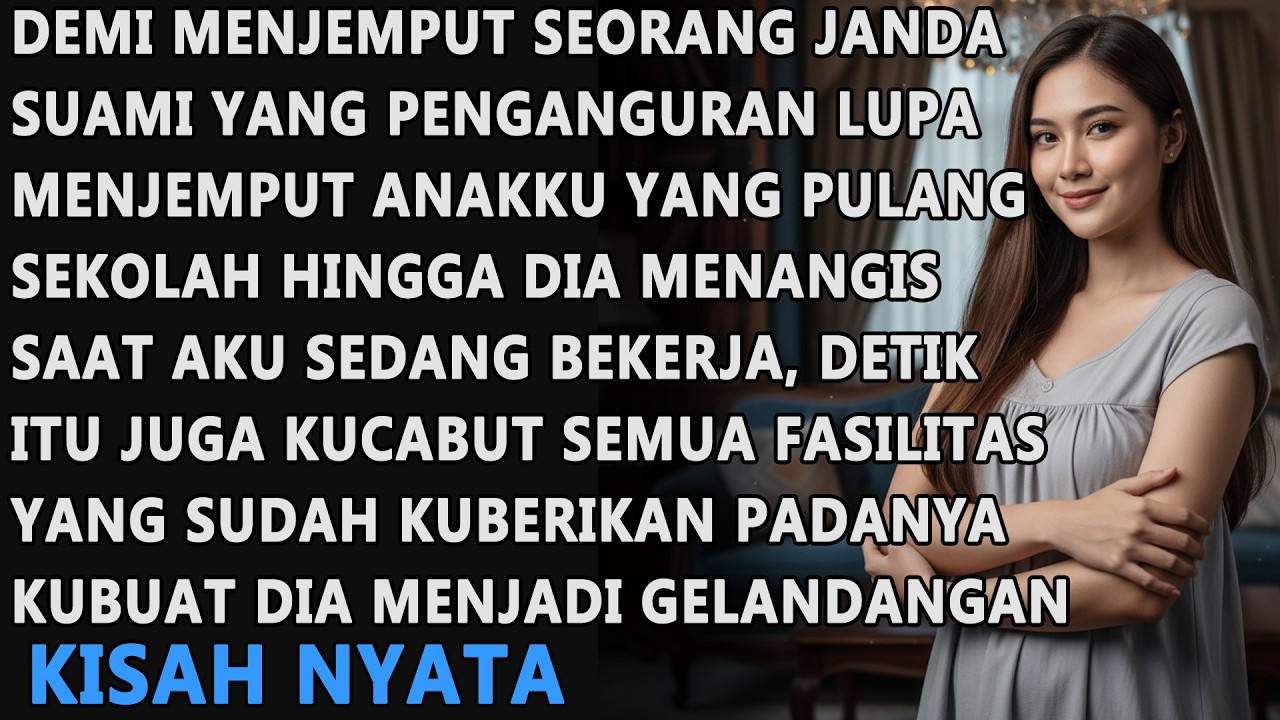 DEMI MENJEMPUT SEORANG JANDA SUAMI YANG PENGANGGURAN LUPA MENJEMPUT ANAKKU YANG PULANG DARI SEKOLAH