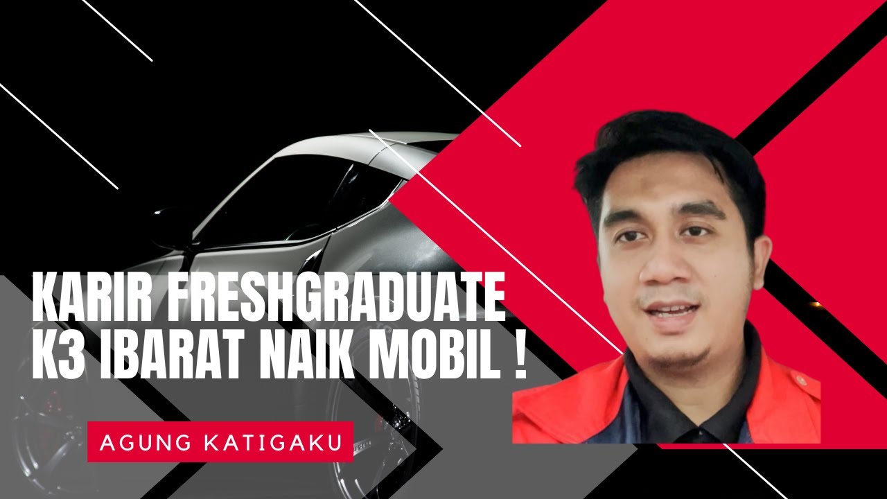 TIPS KARIR FRESHGRADUATE K3 - SEPERTI NAIK MOBIL !