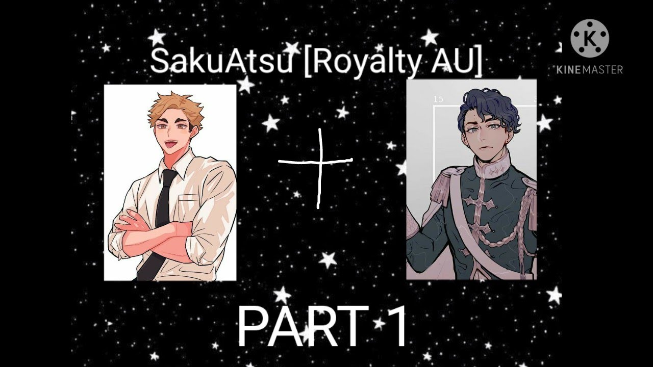 Sakuatsu Royalty AU Part 1