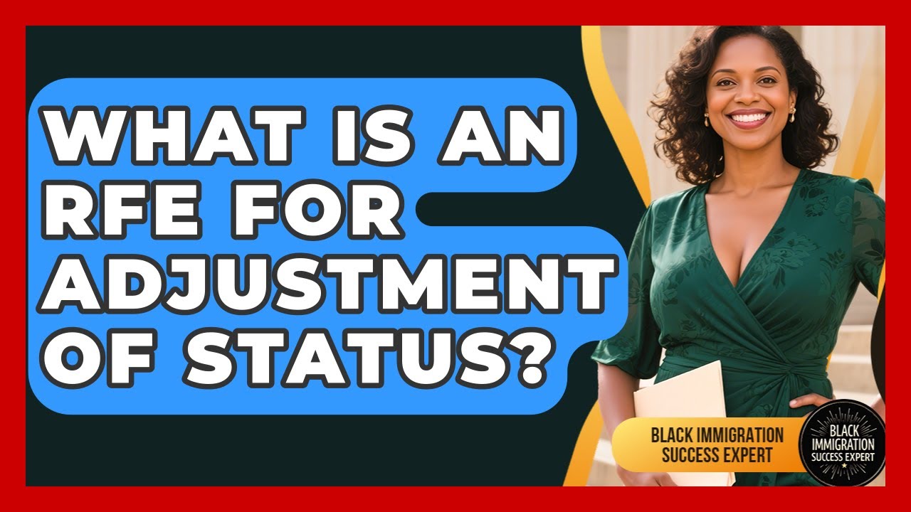 What Is An RFE For Adjustment Of Status? - Black Immigration Success Expert