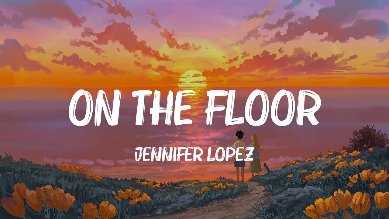 On The Floor - Jennifer Lopez (Lyrics) Flo Rida, Maroon 5,... MIX