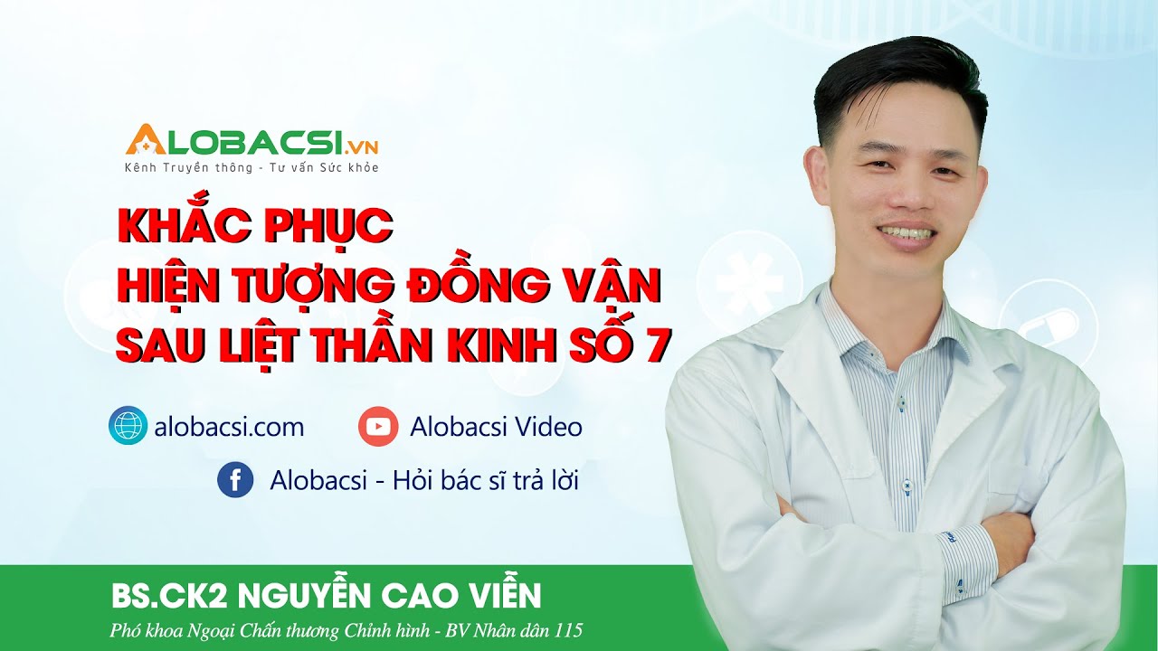 Liệt dây thần kinh số 7: Khắc phục hiện tượng đồng vận| BS.CK2 Nguyễn Cao Viễn