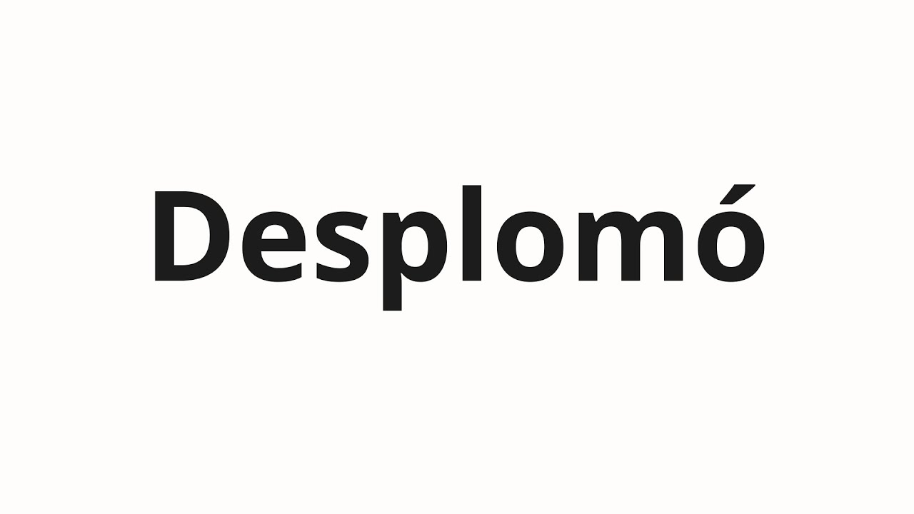 Как произносить Desplom&oacute;