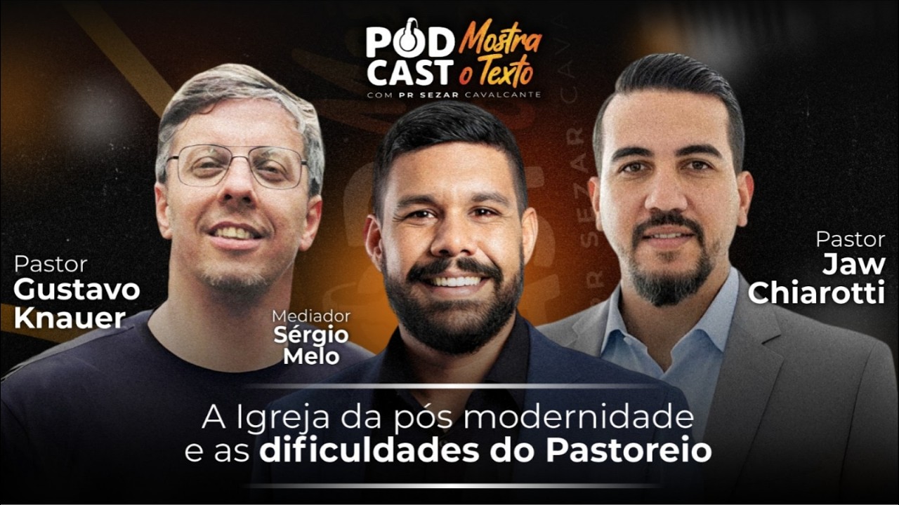 A IGREJA DA PÓS MODERNIDADE E AS DIFICULDADES DE PASTOREIO! PR.GUSTAVO, PR. JAW E PR. SEZAR 06/02/26