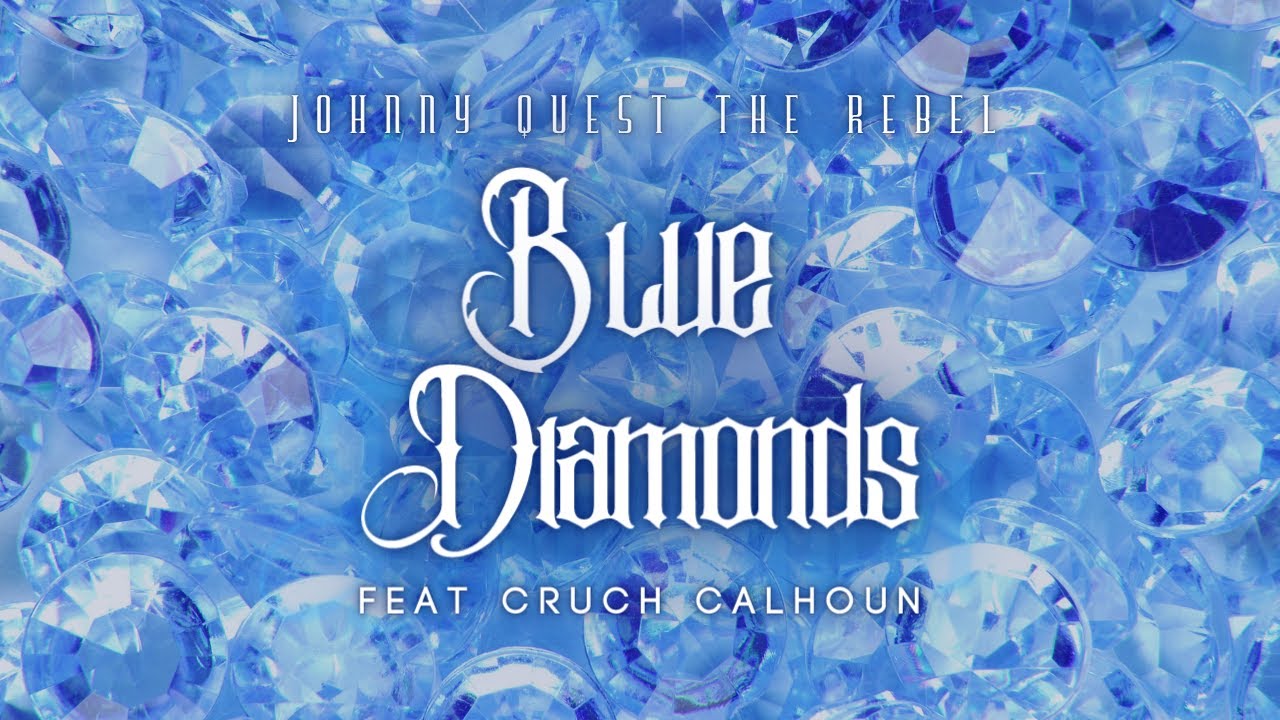 Johnny Quest The Rebel - Blue Diamonds (feat. Cruch Calhoun) [Lyric Video]