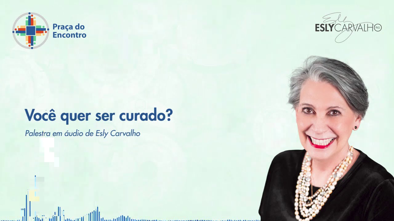 Você quer ser curado? – Esly Carvalho