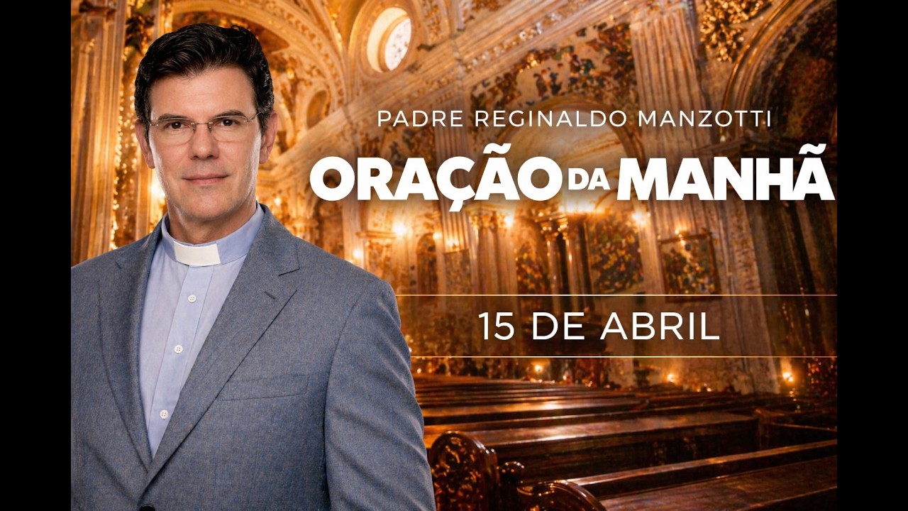ORA&Ccedil;&Atilde;O DA MANH&Atilde; | 15/04/2026 | Padre Reginaldo Manzotti