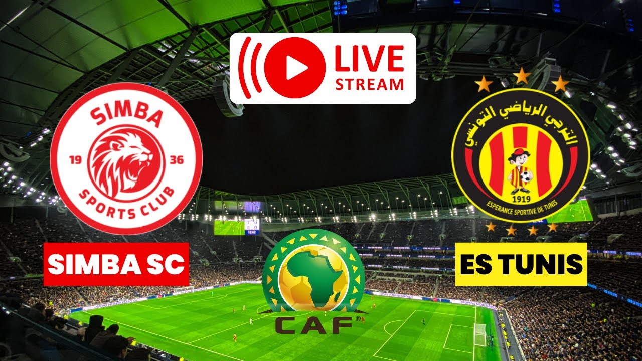 🔴 LIVE: SIMBA SC vs ESP&Eacute;RANCE DE TUNIS