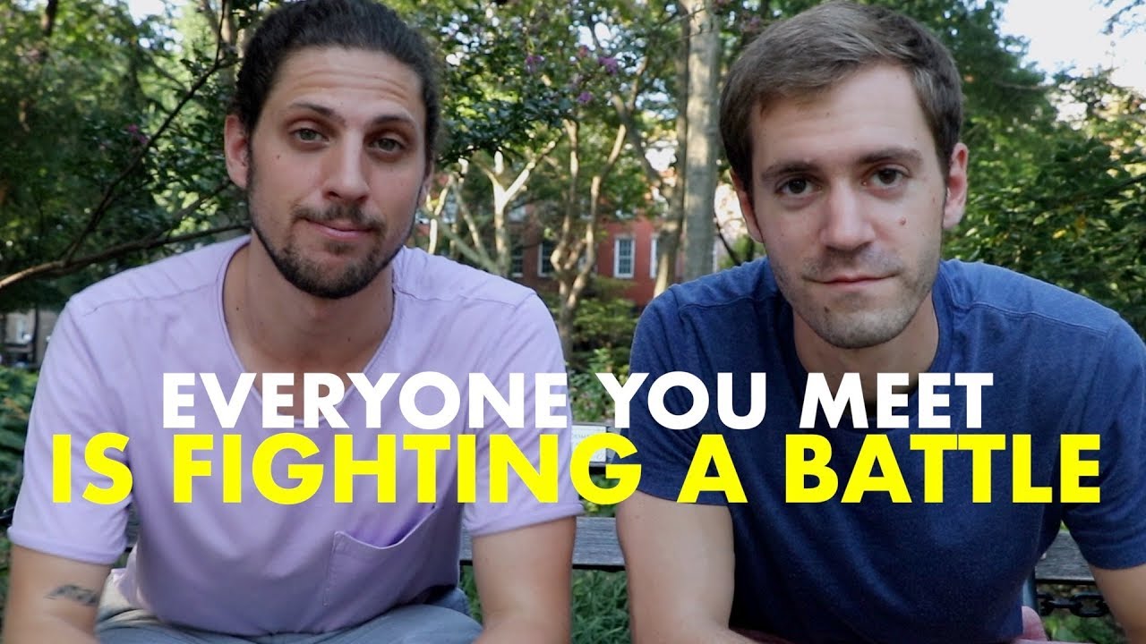 Everyone You Meet is FIGHTING A BATTLE