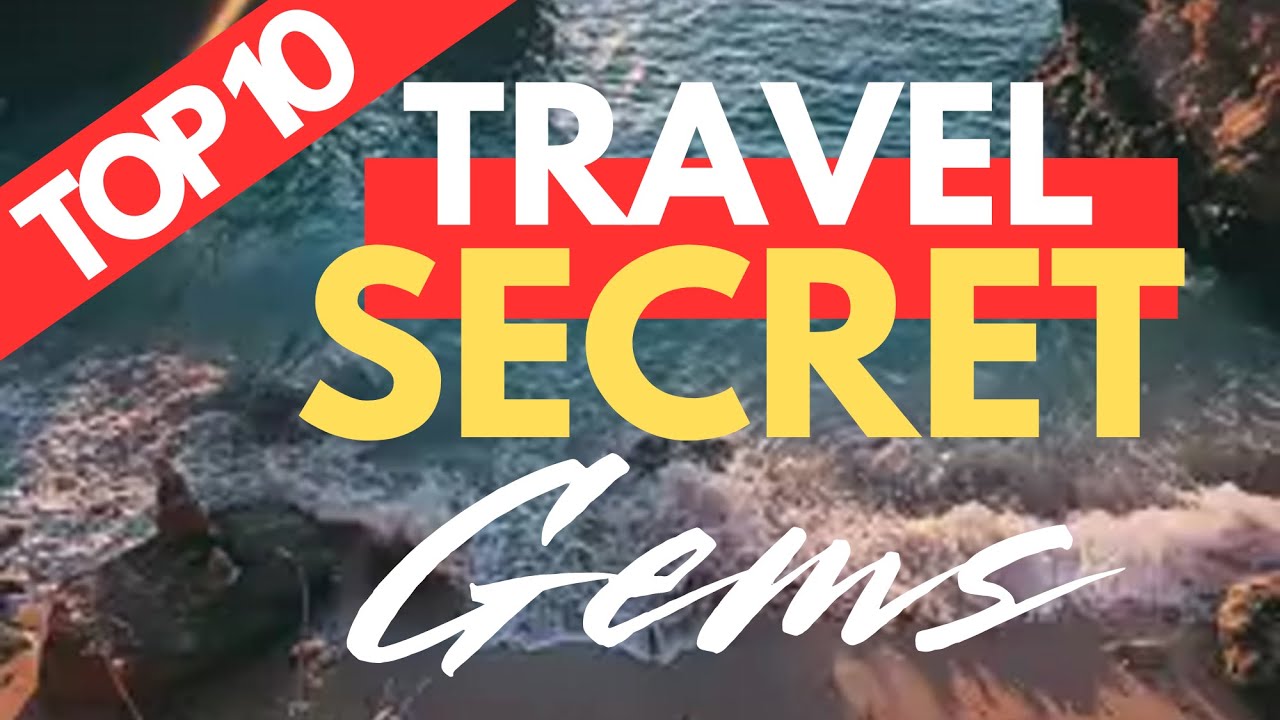 Top 10 Hidden Gem Travel Destinations Best Vacation Ideas