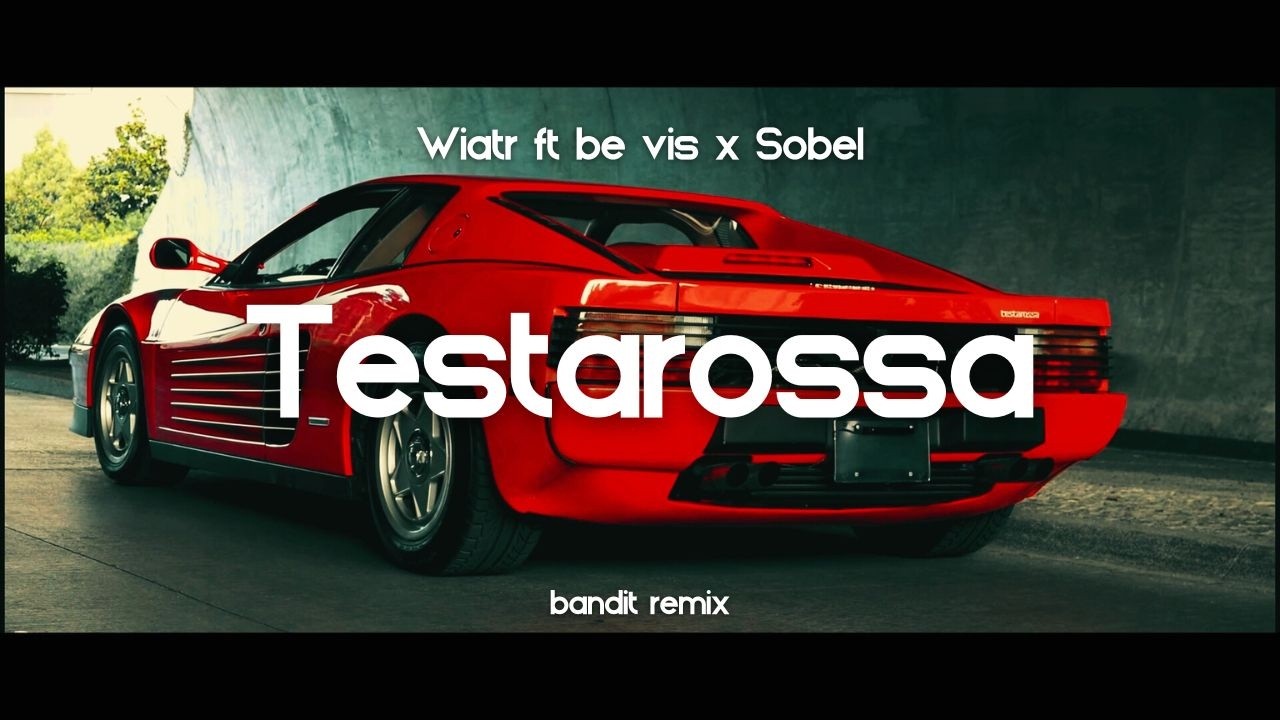 Wiatr ft. be vis, Sobel - Testarossa ( BANDIT REMIX )