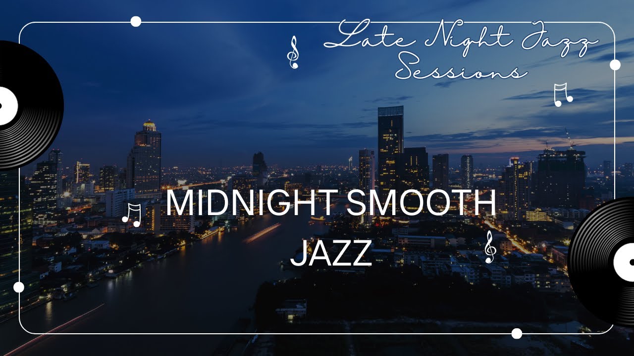 Late Night Smooth Jazz — Midnight Smooth Jazz Sessions  Relax & Focus