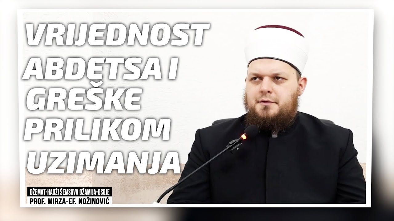 Vrijednost abdesta i gre&scaron;ke prilikom uzimanja -Mirza-ef. Nožinović #dzemathadzisemsovadzamija