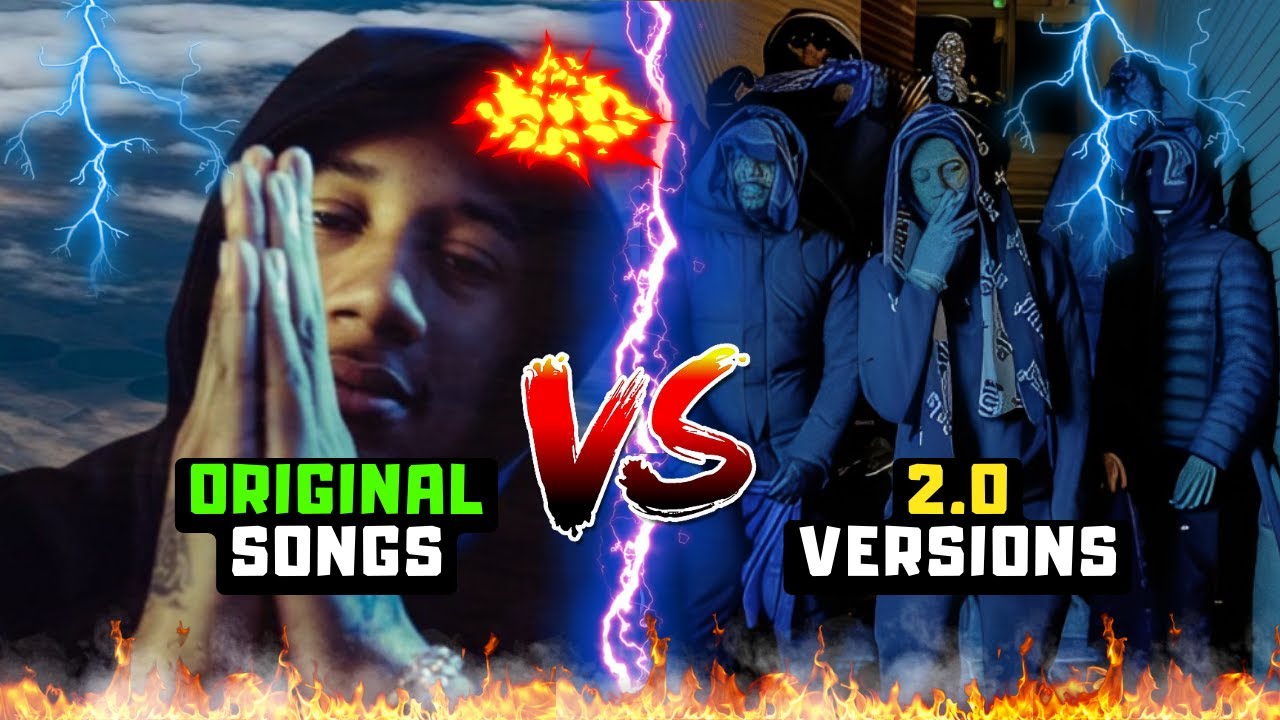 UK DRILL: ORIGINAL SONGS VS 2.0 VERSIONS