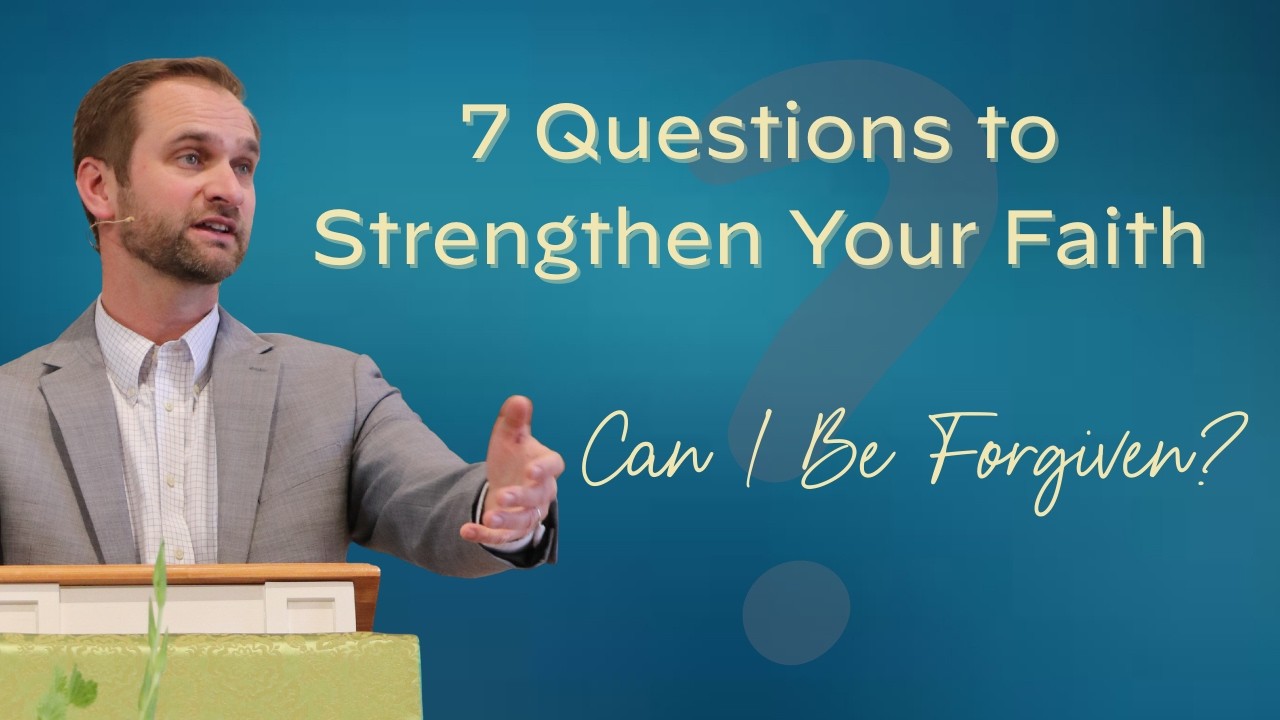 7 Questions to Strengthen Your Faith: Can I Be Forgiven?  | Lucas Ramirez