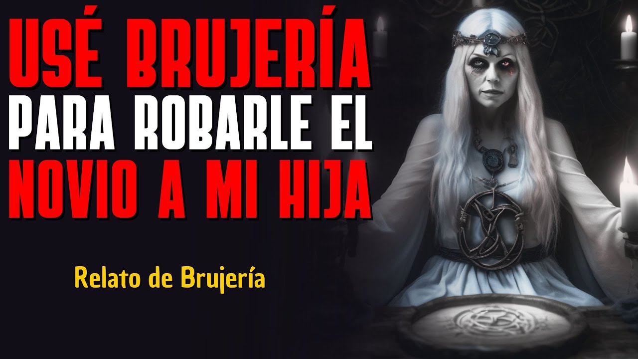 Le robé el novio a mi hija: Una historia real de brujería.