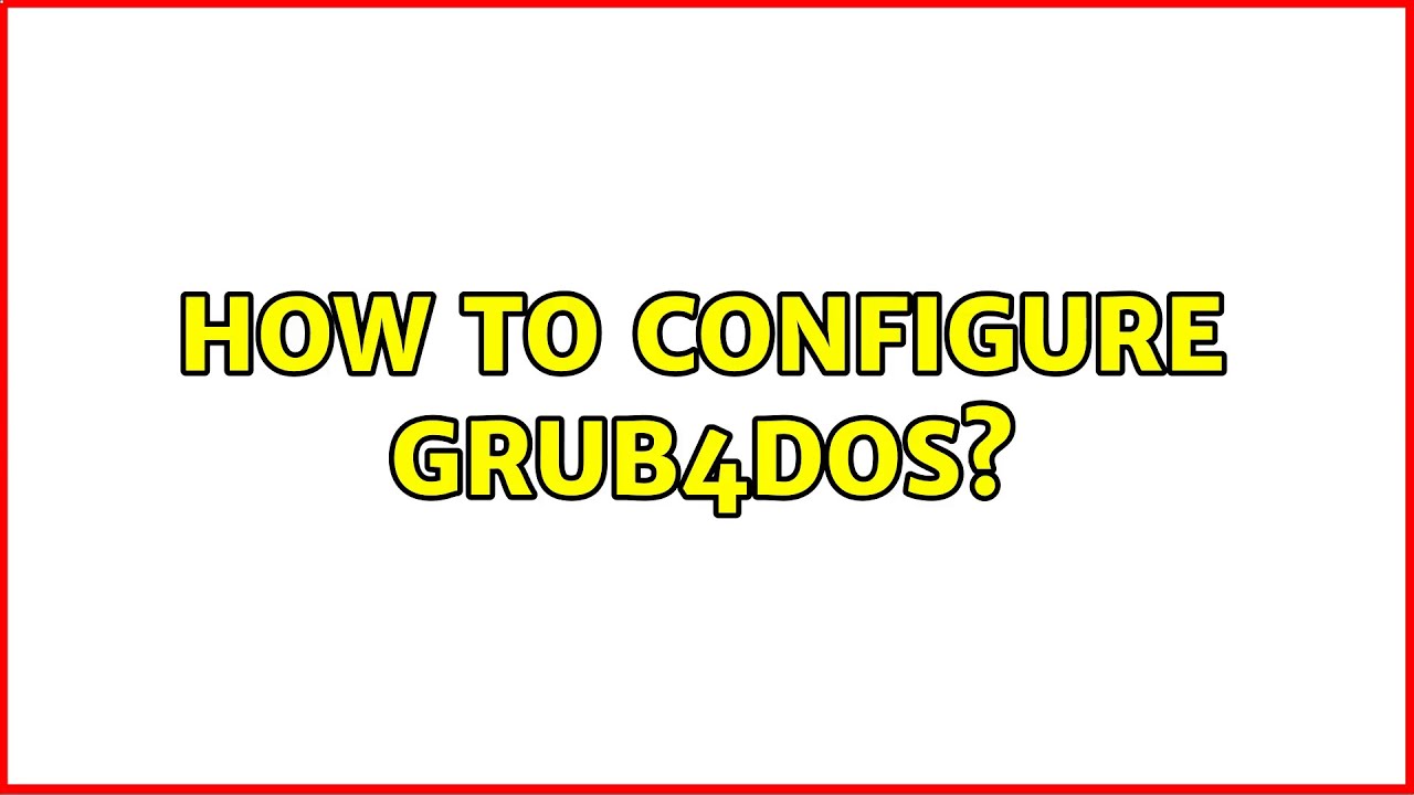 How to configure GRUB4DOS?