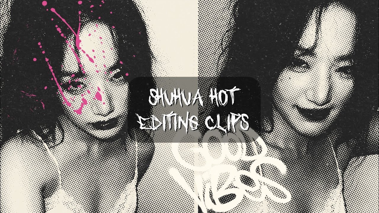 Shuhua -  Hot Editing Clips