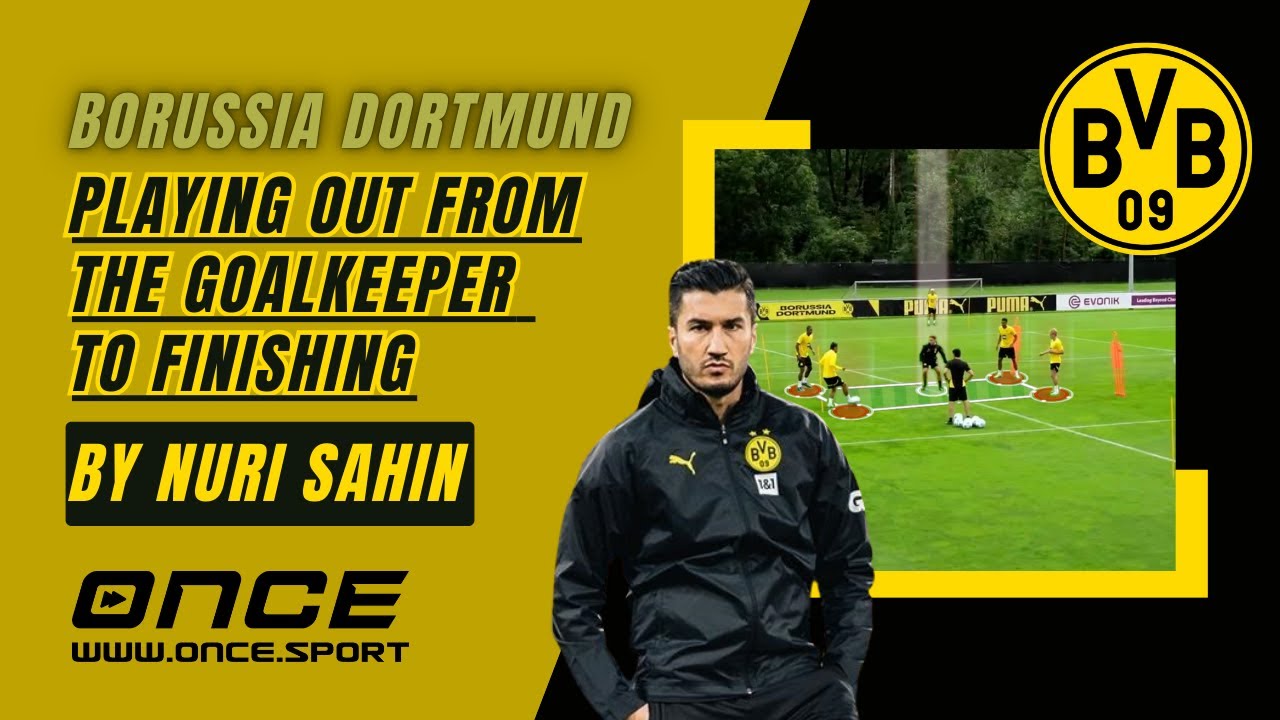 Borussia Dortmund | Playing Out from the Goalkeeper to Finishing | Nuri Şahin