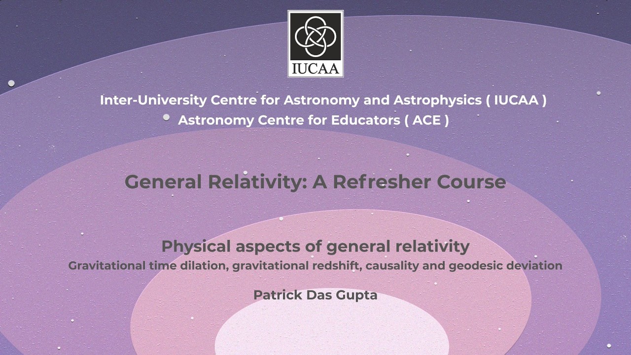 15. Physical aspects of general relativity | Patrick Das Gupta | DAY 7, 30 June