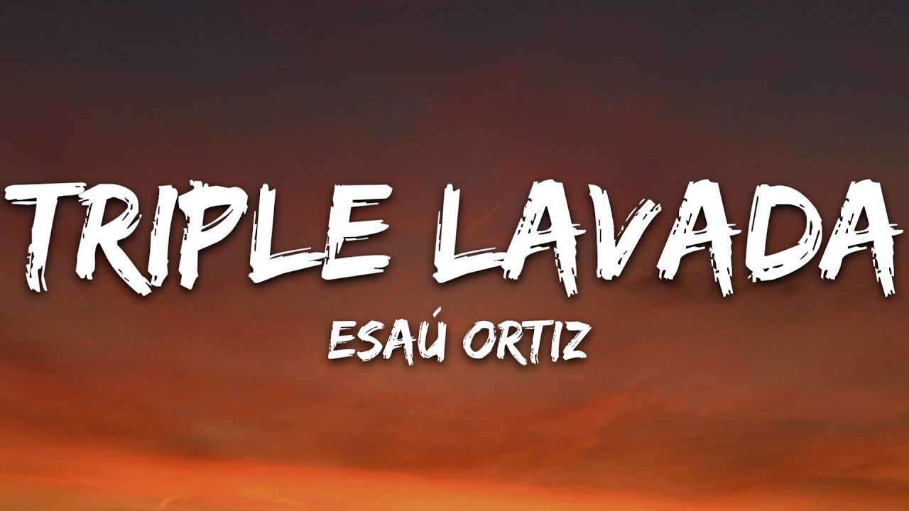 Esau Ortiz - Triple Lavada (Letra/Lyrics)